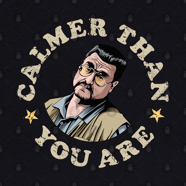 Calmer Than You Are, Walter Sobchak, The Big Leboski by MIKOLTN